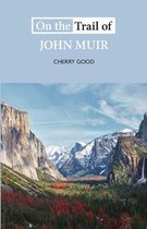 On the Trail of- On the Trail of John Muir