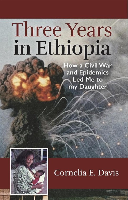 Three Years in Ethiopia, How Civil War and Epidemics Led Me  ... - cover