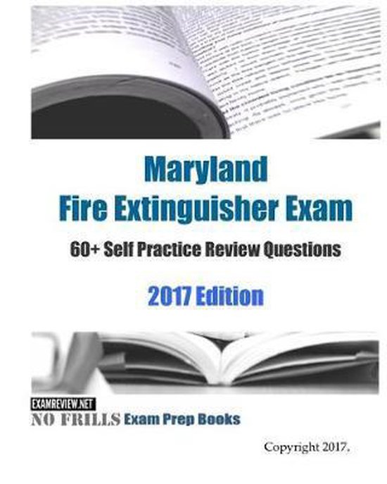 Maryland Fire Extinguisher Exam 60+ Self Practice Review Questions 2017