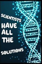 Scientists Have All The Solutions