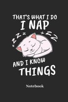 Thats What I Do I Nap And I Know Things Notebook
