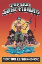 Top Rod Surf Fishing: The Ultimate Surf Fishing Logbook