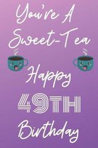 You're A Sweet-Tea Happy 49th Birthday