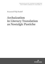 Transatlantic Studies in British and North American Culture 27 - Archaization in Literary Translation as Nostalgic Pastiche