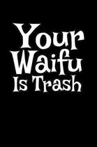 Your Waifu Is Trash