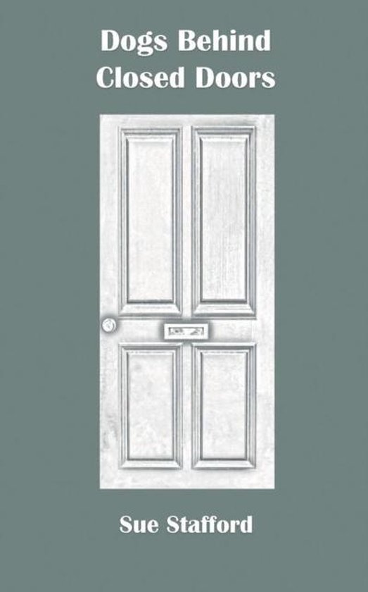 Dogs Behind Closed Doors, Sue Stafford 9781907463457 Boeken