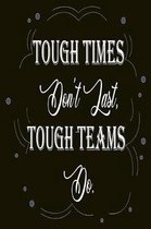 Tough Times Don't LastTough Teams Do
