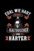 Egal Wie Hart Du Bist Kaltduscher Sind H rter