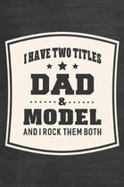 I Have Two Titles Dad & Model And I Rock Them Both