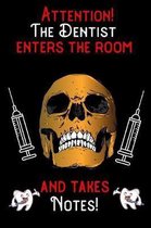 Attention - The Dentist enters the room and takes notes