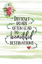 Difficult Roads Often Lead To Beautiful Destinations