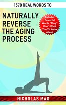 1570 Real Words to Naturally Reverse the Aging Process