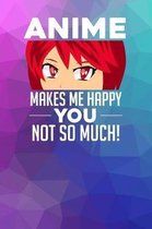 Anime makes me happy You not so much!
