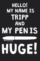 Hello! My Name Is TRIPP And My Pen Is Huge!
