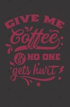 Give Me Coffee and No One Gets Hurt