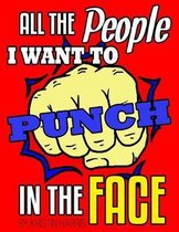 All The People I Want To Punch In The Face