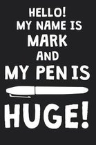 Hello! My Name Is MARK And My Pen Is Huge!