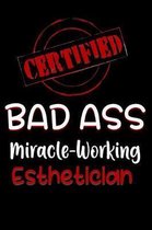 Certified Bad Ass Miracle-Working Esthetician