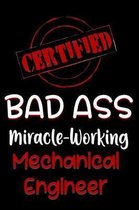 Certified Bad Ass Miracle-Working Mechanical Engineer