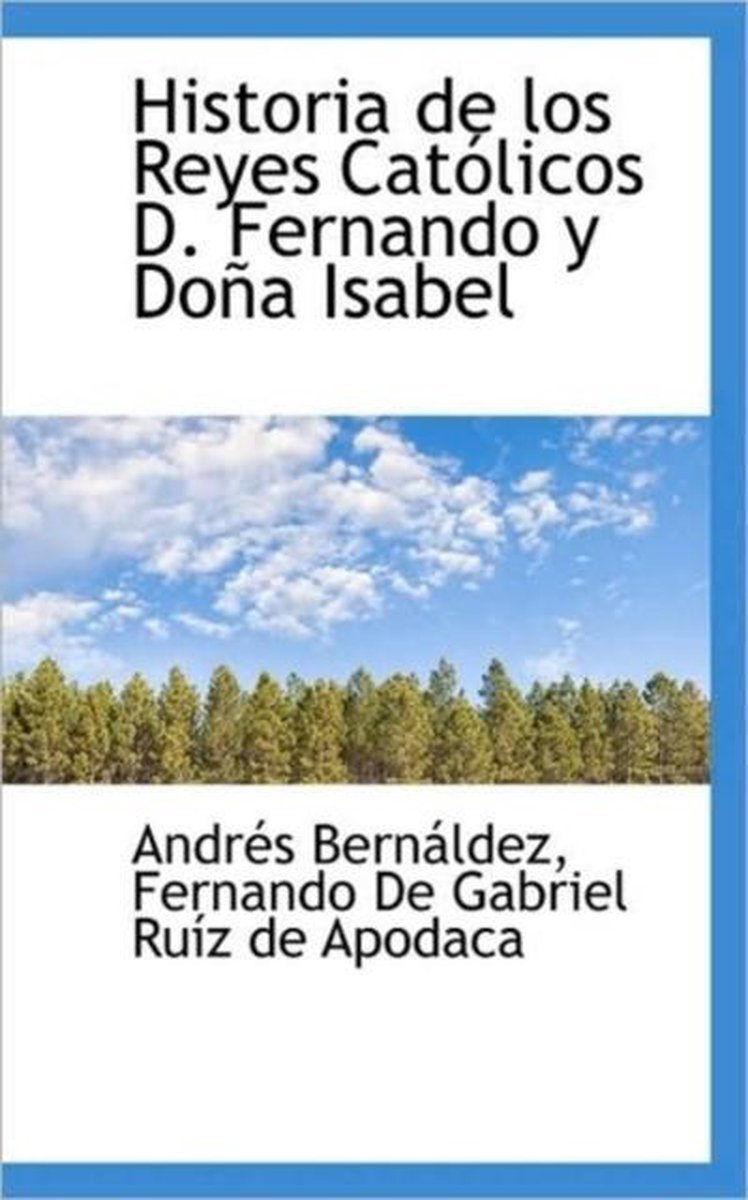 Historia de Los Reyes Catolicos D. Fernando y Dona Isabel - Andrs Bernldez