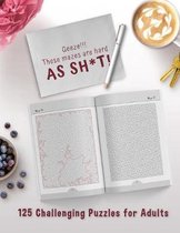 Geeze!!! These Mazes are HARD AS SH*T! - 125 Challenging Puzzles for Adults