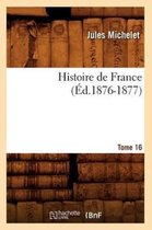 Histoire- Histoire de France. Tome 16 (�d.1876-1877)