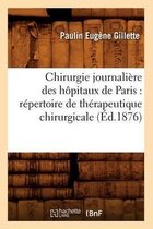 Sciences- Chirurgie Journali�re Des H�pitaux de Paris: R�pertoire de Th�rapeutique Chirurgicale (�d.1876)