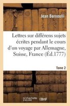 Lettres Sur Differens Sujets, Ecrites Pendant Le Cours D'Un Voyage T2