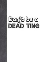 Don't Be A Dead Ting