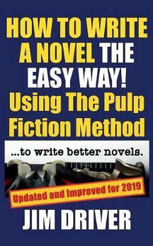 How To Write A Novel The Easy Way Using The Pulp Fiction Method To