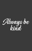 Always Be Kind