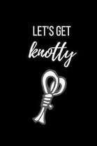Let's Get Knotty