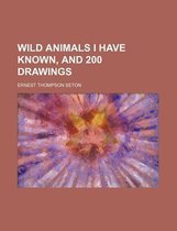 Wild Animals I Have Known, and 200 Drawings