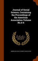Journal of Social Science, Containing the Proceedings of the American Association Volume No.4-6
