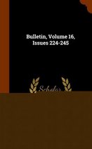 Bulletin, Volume 16, Issues 224-245