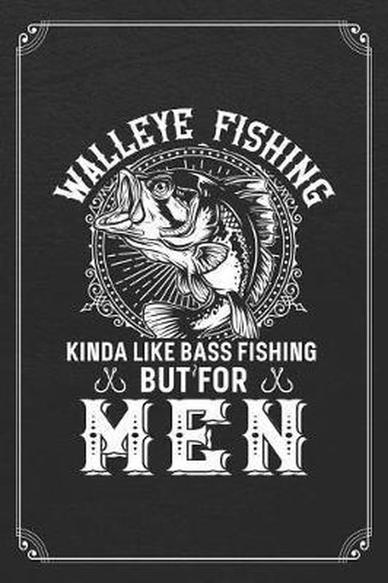 Walleye Fishing Kinda Like Bass Fishing But For Men, Fishing Log Books, 9781078226288