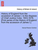 History of England from the Accession of James I. to the Disgrace of Chief Justice Coke. 1603-1616. [First Series of the History of England from the Accession of James I.]