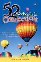 52 Weekends in Connecticut - Days Trips and Easy Getaways from the Litchfield Hills to Long Island Sound