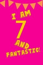 I Am 7 and Fantastic!