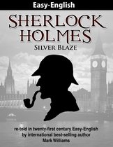 Easy English Classics : Sherlock Holmes - Sherlock Holmes re-told in twenty-first century Easy-English : Silver Blaze