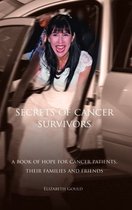 Secrets of Cancer Survivors: A Book of Hope For Cancer Patients Their Families And Friends