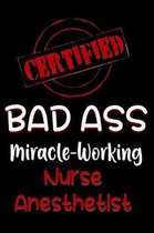 Certified Bad Ass Miracle-Working Nurse Anesthetist