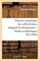 Sciences Sociales- Th�orie Et Pratique Du Collectivisme Int�gral-R�volutionnaire: �tudes Synth�tiques