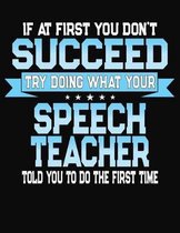 If At First You Don't Succeed Try Doing What Your Speech Teacher Told You To Do The First Time