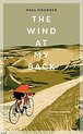 The Wind At My Back : A Cycling Life