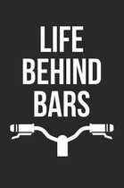 Mountain Bike Notebook - Life Behind Bars MTB Funny Mountain Bike - Mountain Bike Journal