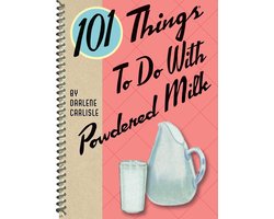 101 Things to do With - 101 Things to do with Powdered Milk