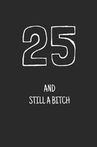 25 and still a bitch