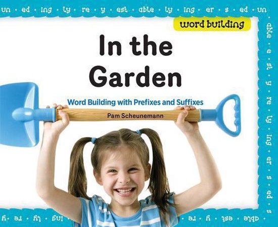 in-the-garden-word-building-with-prefixes-and-suffixes-ebook-scheunemann-pam-bol