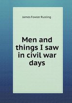 Men and things I saw in civil war days